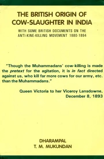 The British Origin of Cow-Slaughter in India (With Some British Documents on The Anti-Kine-Killing Movement 1880 - 1894)