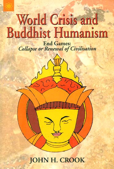 World Crisis and Buddhist Humanism (End Games: Collapse or Renewal of Civilisation