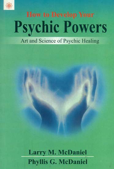 How to Develop your Psychic Powers (Art and Science of Psychic Healing)
