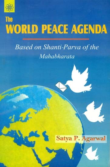 The World Peace Agenda (Based on Shanti-Parva of the Mahabharata)