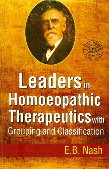 Leaders in Homoeopathic Therapeutics with Grouping and Classification