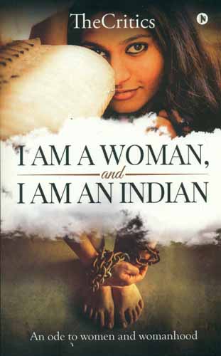 I Am a Woman and I Am an Indian (An Ode to Women and Womanhood)