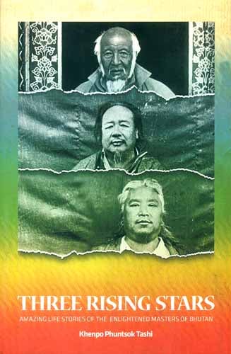 Three Rising Stars- Amazing Life Stories of The Enlightened Masters of Bhutan