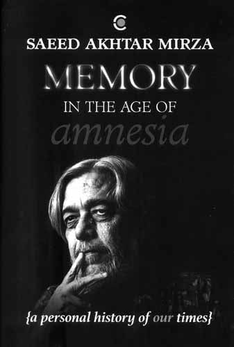 Memory in The Age of Amnesia (A Personal History of Our Times)