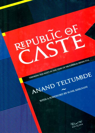 Republic of Caste (Thinking Equality in the Time of Neoliberal Hindutva)