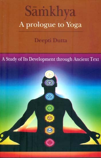 Samkhya - A Prologue to Yoga (A Study of Its Development Through Ancient Text)