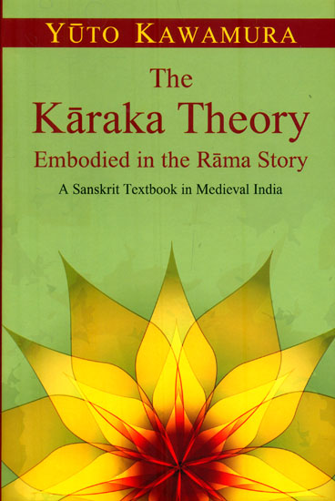 The Karaka Theory Embodied in the Rama Story (A Sanskrit Textbook in Medieval India)
