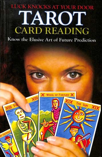 Tarot Card Reading - Luck Knocks at Your Door (Know the Elusive Art of Future Prediction)