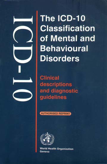 The ICD-10 Classification of Mental and Behavioural Disorders (Clinical Descriptions and Diagnostic Guidelines)