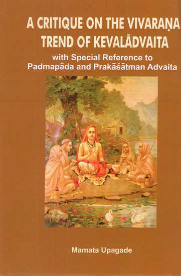 A Critique on The Vivarana Trend of Kevaladvaita (With Special Reference to Padmapada's and Prakasatman's Advaita)