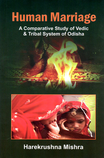 Human Marriage (A Comparative Study of Vedic and Tribal System of Odisha)