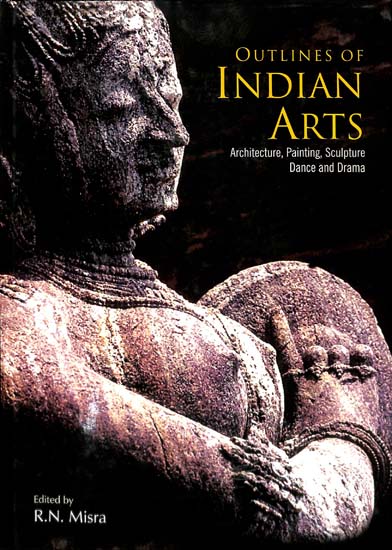 Outlines Of Indian Arts Architecture, Painting , Sculpture, Dance and Drama
