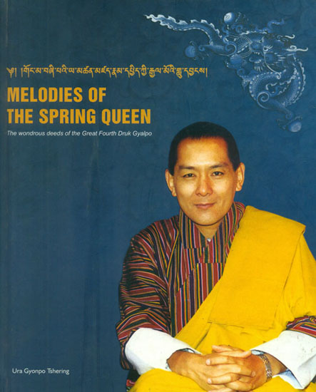 Melodies of the Spring Queen - The Wondrous Deeds of the Great Fourth Druk Gyalpo
