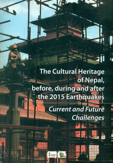 The Cultural Heritage of Nepal, Before, During and after the 2015 Earthquakes - Current and Future Challenges