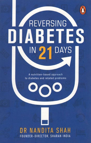 Reversing Diabeties in 21 Days (A Nutrition Based Approach to Diabetes and Related Problems)