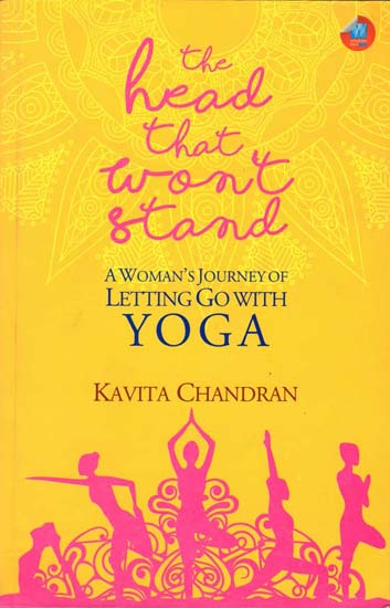 The Head That Won't Stand (A Woman's Journey of Letting Go with Yoga)