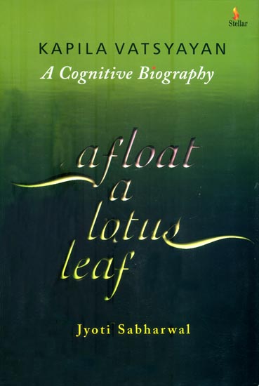 Afloat a Lotus Leaf - Kapila Vatsyayan (A Congnitive Biography)