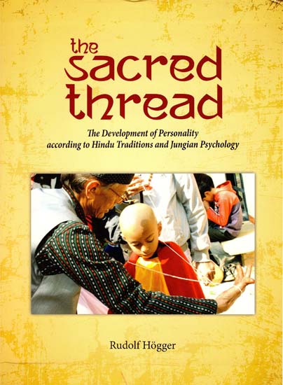 The Sacred Thread - The Development of Personality According to Hindu Traditions and Jungian Psychology