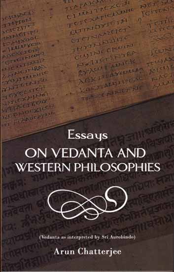 Essays on Vedanta and Western Philosophies (Vedanta as Interpreted by Sri Aurobindo)
