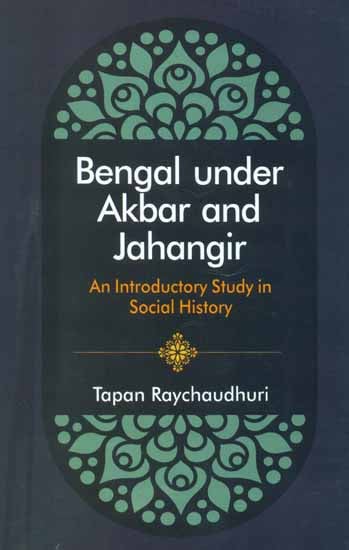 Bengal Under Akbar and Jahangir (An Introductory Study in Social History)