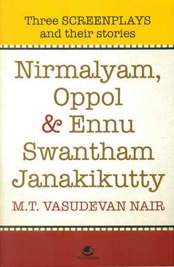 Nirmalyam, Oppol & Ennu Swantham Janakikutty (Three Screenplays and Their Stories)