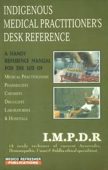 Indigenous Medical Practitioner's Desk References (A Ready Reckoner of Current Ayurvedic, Homoeopathic, Unani and Siddha Ethical Specialities)