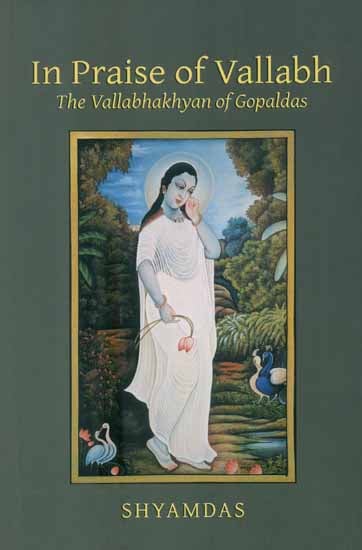 In Praise of Vallabh (The Vallabhakhyan of Gopaldas)