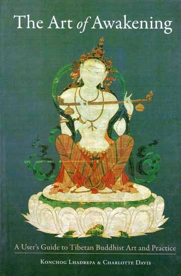 The Art of Awakening (A User's Guide to Tibetan Buddhist Art and Practice)