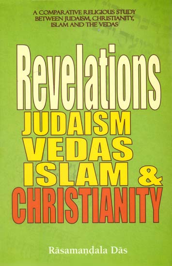 Revelations Judaism Vedas Islam and Christianity  (A Comparative Religious Study Between Judaism, Christianity, Islam and the Vedas)