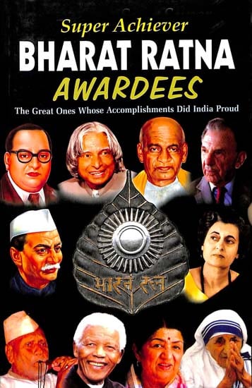 Super Achiever Bharat Ratna Awardees (The Great Ones Whose Accomplishments Did India Proud)