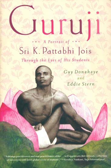 Guruji - A Portrait of Sri K. Pattabhi Jois Through The Eyes of His Students