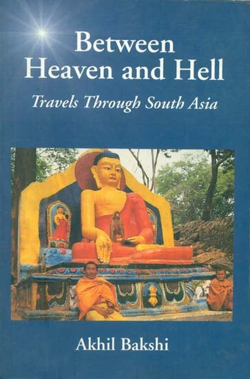 Between Heaven and Hell (Travels Through South Asia)