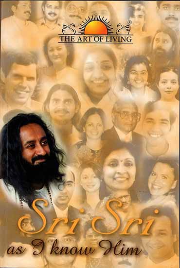 Sri Sri as I Know Him (A Collection of Personal Experiences and Anecdotes)