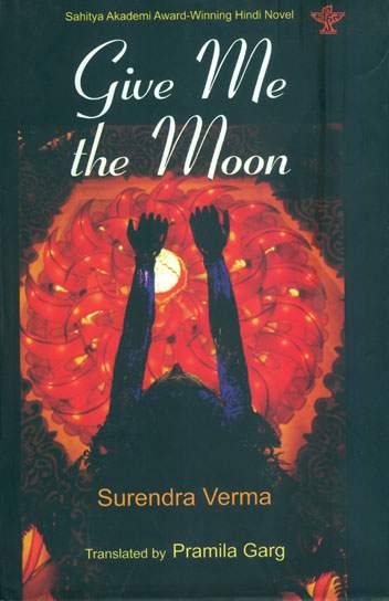 Give me the Moon (Sahitya Akademi Award Winning Hindi Novel)