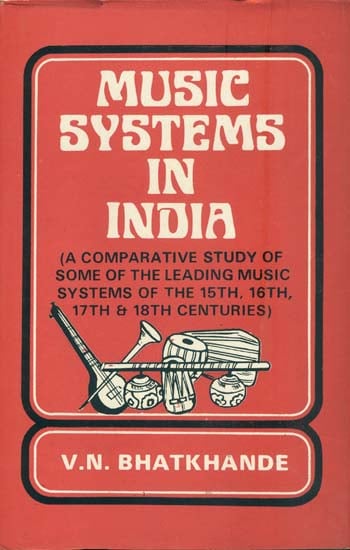 Music Systems in India (A Comparative Study of Some of The Leading Music Systems of The 15th, 16th, 17th, and 18th Centuries)