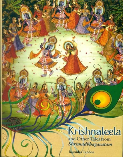 Krishna Leela and Other Tales from Srimad Bhagavatam (As Told by Rishi Shukadeva to King Parikshit on The Banks of The Ganga)