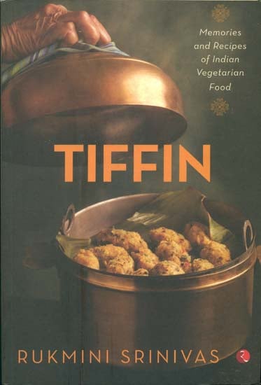 Tiffin (Memories and Recipes of Indian Vegetarian Food)