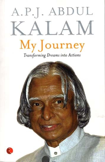 A. P. J. Abdul Kalam - MY Journey (Transforming Dreams into Actions)