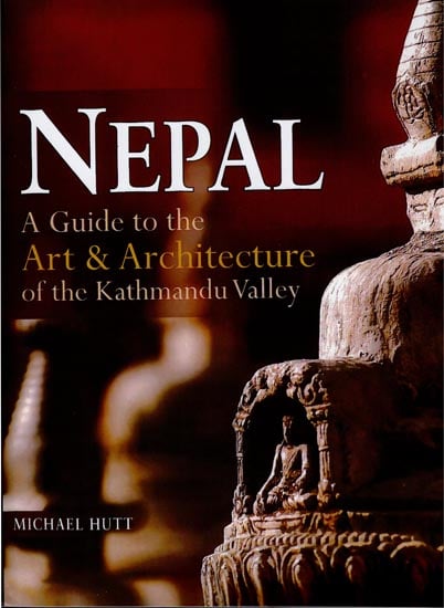 Nepal- A Guide to The Art & Architecture of The Kathmandu Valley