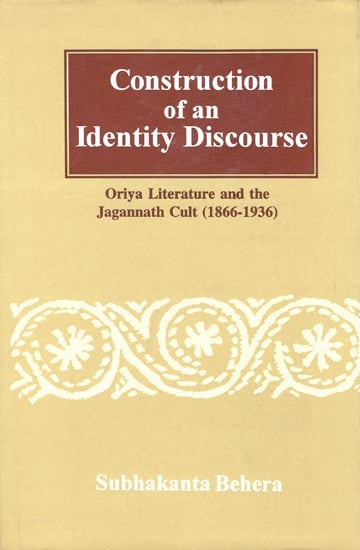 Construction of an Identity Discourse Oriya Literature and the Jagannath Cult, 1866-1936