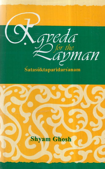 Rgveda for the Layman: A Critical Survey of One Hundred Hymns of the Rig Veda