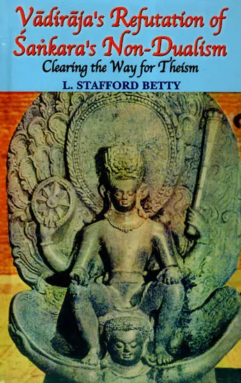 Vadiraja's Refutation of Sankara's (Shankaracharya's) Non-Dualism Clearing the Way for Theism 