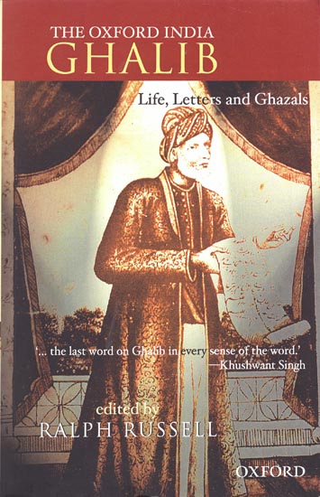THE OXFORD INDIA GHALIB (Life, Letters and Ghazals)