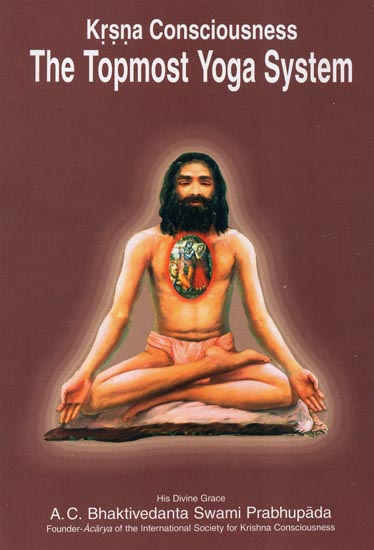 Krsna (Krishna) Consciousness The Topmost Yoga System