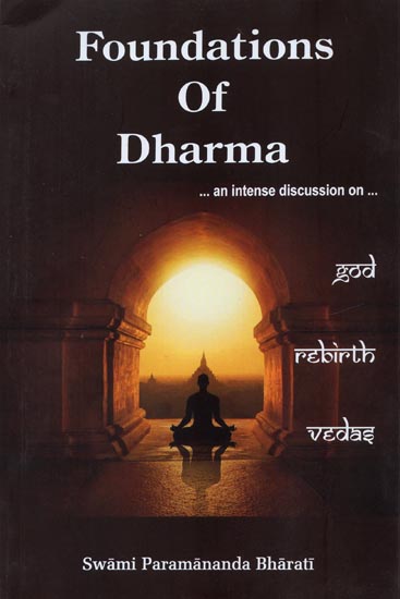 Foundations of Dharma- An Intense discussion on God, Rebirth, Vedas