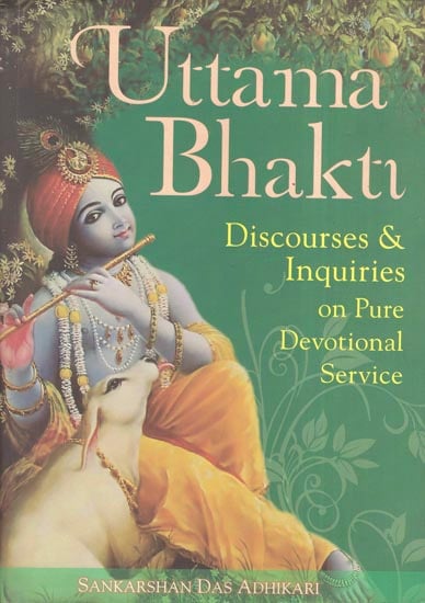 Uttama Bhakti (Discourses and Inquiries on Pure Devotional Service)