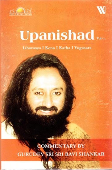 Upanishad - Ishavasya, Kena, Katha, Yogasara (Commentary by Gurudev Sri Sri Ravi Shankar)