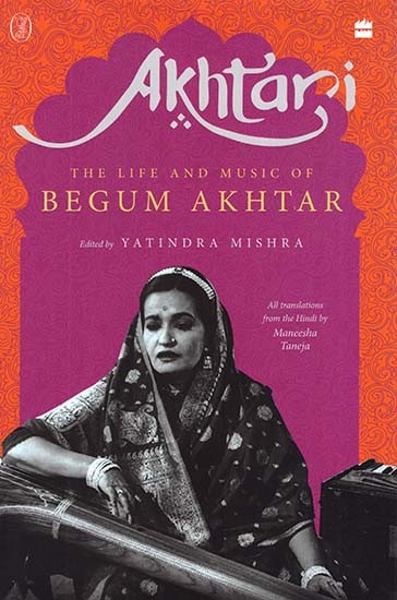 Akhtari- The Life And Music Of Begum Akhtar