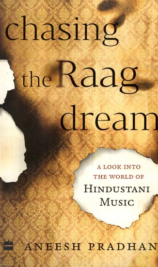 Chasing The Raag Dream (A Look into The World of Hindustani Music)