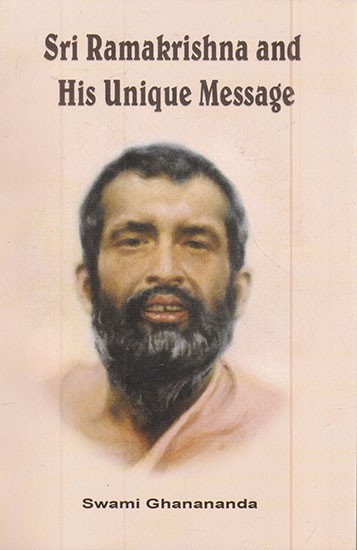 Sri Ramakrishna and His Unique Message